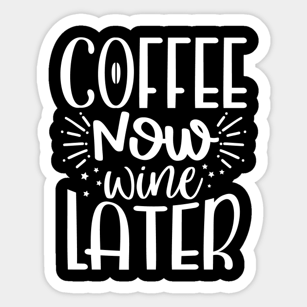 Coffee Now Wine Later, Coffee Lover Gift, Coffee Gift, Caffeine Lover, Gift for Coffee Lover, Coffee Gift Sticker by CoApparel